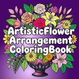 Artistic Flower Arrangement Coloring Book