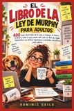 EL LIBRO DE LA LEY MURPHY PARA ADULTOS: 400 leyes divertidas de la vida, el trabajo, el dinero, el amor y todo lo que puede salir mal: un libro de ... y verdades sarcásticas para adultos