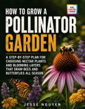 How Libri GmbH How To Grow a Pollinator Garden: A Step-by-Step Plan for Choosing Nectar Plants and Blooming Layers That Draw Bees and Butterflies All Season Paperback