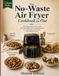The No-Waste Air Fryer Cookbook for One