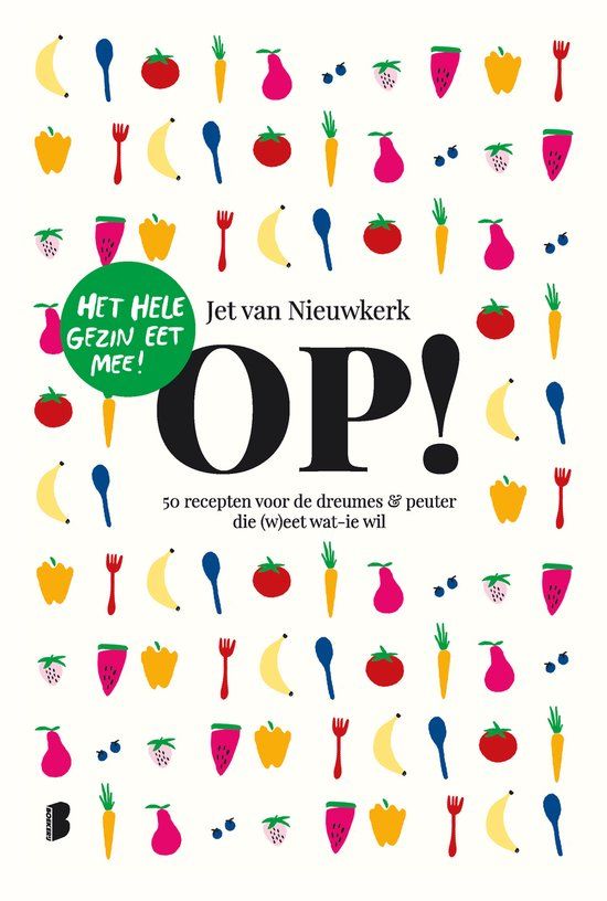 Op!: Boekerij Op!: 50 recepten voor de dreumes & peuter die (w)eet wat-ie wil