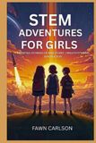STEM ADVENTURES FOR GIRLS: Exciting Stories of Discovery, Creativity and Innovation