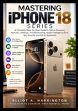 MASTERING iPhone 18 Series: A Complete Step-by-Step Guide