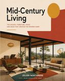 Mid-Century Living: The Houses, Furniture, Music and Ideas That Created the Modern Home