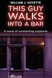 This Guy Walks Into a Bar: A novel of unrelenting suspense