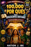 100.000 POR QUÉ ADOLESCENTES CRISTIANOS: Respuestas de fe auténtica a las preguntas que todo adolescente se hace