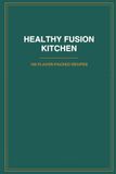 Healthy Fusion Kitchen: Healthy Fusion Kitchen: 100 Flavor-Packed Recipes Inspired by Peruvian, Asian & Global Cuisine for Balanced Eating, Easy Meal Prep & Everyday Wellness