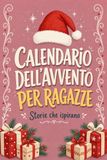 Calendario Avvento Ragazza: 24 storie di persone vere e di ispirazione per crescere in fiducia, coraggio e resilienza prima di Natale (10 - 15 Anni)
