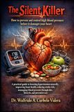 The Silent Killer: How to prevent and control high blood pressure before it damages your heart