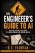 The Engineer's Guide to AI: Practical Artificial Intelligence for Solving Problems and Working Smarter