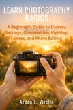 Learn Libri GmbH Learn Photography Basics: A Beginner's Guide to Camera Settings, Composition, Lighting, Lenses, and Photo Editing Paperback