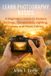 Learn Libri GmbH Learn Photography Basics: A Beginner's Guide to Camera Settings, Composition, Lighting, Lenses, and Photo Editing Paperback