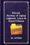 BALLS: The Bureau of Aging Legends, Liars & Supervillains: Book 2