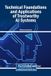 Technical Igi Global Scientific Publishing Technical Foundations and Applications of Trustworthy AI Systems