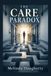 The Care Paradox: How America Built Extraordinary Medicine and Lost the Patient in the Process