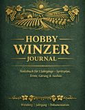 Hobby Winzer Journal – Das große Weinbau Notizbuch für 5 Jahrgänge: Von der Rebe bis zur Flasche: Dokumentation für Ernte, Gärverlauf & Kellerarbeit | ... Oechsle-Tabellen & Rebsorten-Register