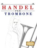 Handel Libri GmbH Handel per Trombone: 10 Pezzi Facili per Trombone Libro per Principianti
