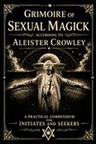 Grimoire of Sexual Magick According to Aleister Crowley