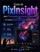 Guía PixInsight Guía del usuario de PixInsight para principiantes y usuarios avanzados: Desde la calibración hasta impresionantes imágenes del cielo profundo.