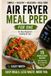 Air Fryer Meal Prep One Person: for Busy Beginners Cooking For One