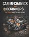 Car Libri GmbH Beginner Mechanic Series Learn Automotive Systems Step by Step- Car Mechanics for Beginners The Visual Step by Step Guide