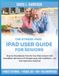 THE STRESS-FREE IPAD USER GUIDE FOR SENIORS: Step-by-Step Manual: Turn On Your iPad, Connect with Grandkids, Take Photos & Navigate Apps with Confidence —No Tech Experience Required