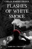 Flashes of white smoke: Based on a true story