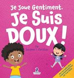 Je Two Ravens Books LLC Mon Incroyable Série Comportementale Pour les Tout-Petits- Je Joue Gentiment. Je Suis Doux !