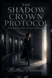 The Libri GmbH The Shadow Crown Protocol: Becoming the Cycle Breaker