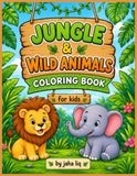 Jungle & Wild Animals Coloring Book for Kids: Fun & Easy Coloring Pages for Kids Ages 3–8