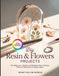 DIY RESIN & FLOWERS PROJECTS: The Beginner’s Guide to Embedding Real Flowers, Petals & Botanicals in Epoxy Resin