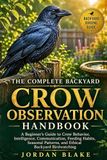 The Complete Backyard Crow Observation Handbook