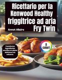 Ricettario Kenwood Ricettario per la friggitrice ad aria Kenwood Healthy Fry Twin