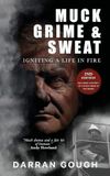 Muck Grime & Sweat: Igniting a Life in Fire: 1