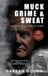 Muck Grime & Sweat: Igniting a Life in Fire: 1