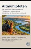 Altmühlpfoten Die schönsten Geheimtipps im Fränkischen Seenland und Altmühltal für Menschen mit Hund