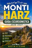 MONTI HARZ GUIDA ESCURSIONISTICA 2026-2027: 25 sentieri attraverso la più antica area forestale della Germania