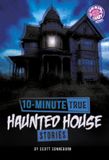 10-Minute Brain Candy Books: 10-Minute True Ghost Stories - 10-Minute True Haunted House Stories