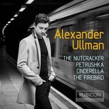 Alexander Rubicon Classics Alexander Ullman - The Nutcracker | Petrushka | Cinderella | The Firebird (CD)