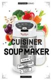 Cuisiner Larousse Cuisiner avec un soup maker: Plus de 140 recettes saines et hyper faciles !