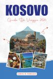 KOSOVO GUIDA DI VIAGGIO 2026: Esplora Pristina, Prizren, i suoi tesori nascosti, le attrazioni e le esperienze locali.