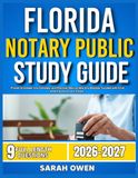 FLORIDA NOTARY PUBLIC STUDY GUIDE 2026-2027: Proven Strategies, Key Concepts, And Practical Tools To Help Any Beginner Succeed With 9 Full Length Question And Answer