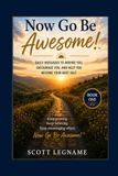 Now Go Be Awesome!: A Motivational Collection of Hope, Resilience, Gratitude, and Daily Encouragement