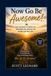 Now Go Be Awesome!: A Motivational Collection of Hope, Resilience, Gratitude, and Daily Encouragement