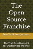 The Open Source Franchise: The Trail Boss Blueprint for Digital Independence