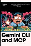 Gemini Libri GmbH Gemini CLI and MCP: Building AI-Powered Workflows in the Terminal