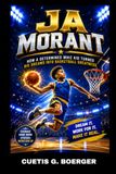 JA MORANT: HOW A DETERMINED WHIZ KID TURNED BIG DREAMS INTO BASKETBALL GREATNESS: FROM A SMALL DREAMER TO A BASKETBALL SUPERSTAR