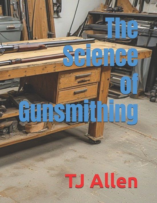 The Science of Everything The Science of Gunsmithing Paperback