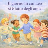 Il giorno in cui Leo si è fatto degli amici