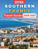 SOUTHERN FRANCE TRAVEL GUIDE 2026-2027